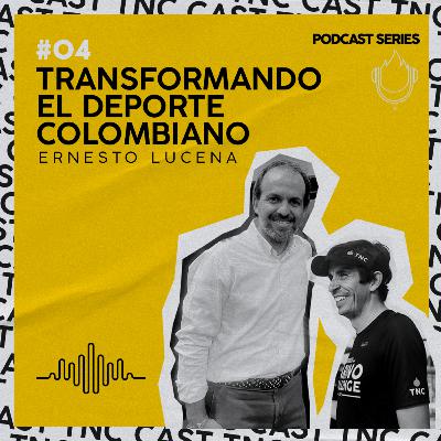 E. 4 ERNESTO LUCENA - TRANSFORMANDO EL DEPORTE COLOMBIANO
