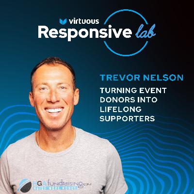 EP 29: Turning Event Donors into Lifelong Supporters with Trevor Nelson [Ask a Responsive Fundraiser]