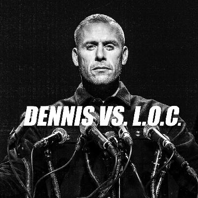 Dennis VS. L.O.C.