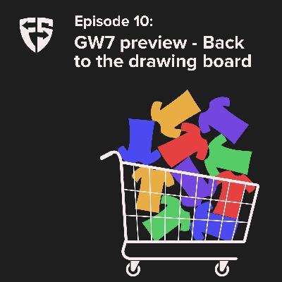 Episode 10: GW7 preview - Back to the drawing board Episode 10: GW7 preview - Back to the drawing board