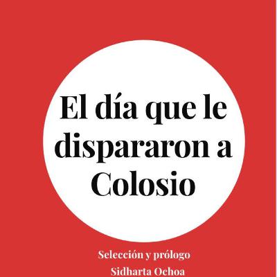 Sidharta Ochoa. Libro El día que le dispararon a Colosio. Abismos Casa Editorial.