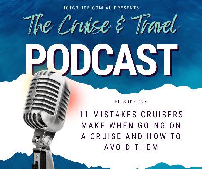 EP#25 - 11 mistakes you make when going on a cruise and how to avoid them.