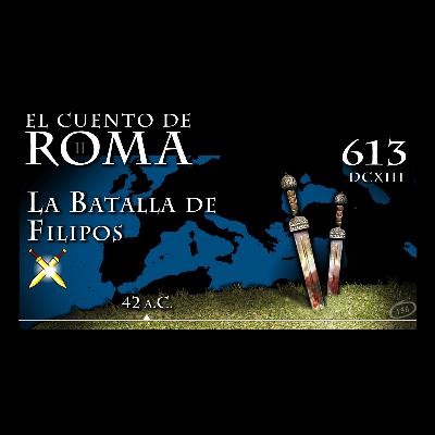 Episodio 613 – La Batalla de Filipos Episodio 613 – La Batalla de Filipos