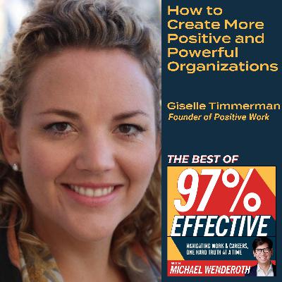 Best of 97% Effective - Giselle Timmerman, Founder of Positive Work: How to Create More Positive and Powerful Organizations