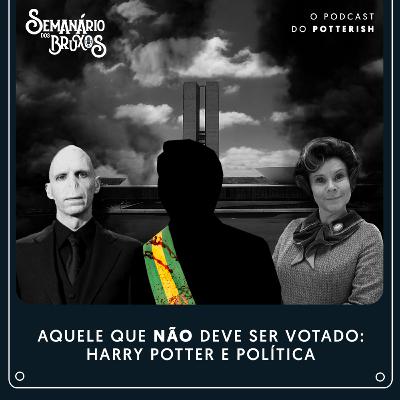 #68 - Aquele Que Não Deve Ser Votado: Harry Potter e política #68 - Aquele Que Não Deve Ser Votado: Harry Potter e política