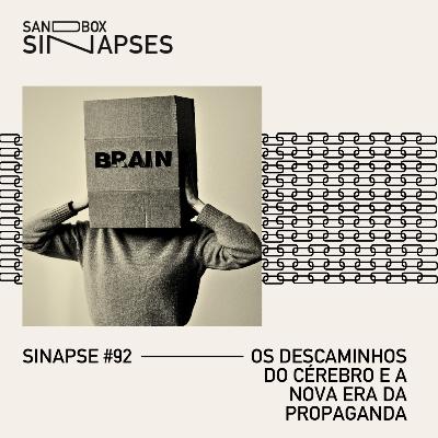 Sinapse #92 | Os descaminhos do cérebro e a nova era da propaganda