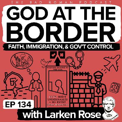 Larken Rose on Christianity at the Border: Navigating Faith, Immigration, & Government Control Larken Rose on Christianity at the Border: Navigating Faith, Immigration, & Government Control