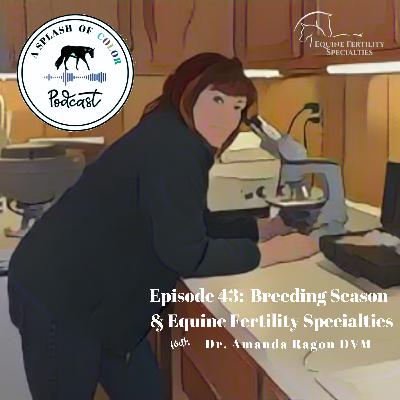 Episode 43: Breeding Season & Equine Fertility Specialties with Dr. Amanda Ragon DVM Episode 43: Breeding Season & Equine Fertility Specialties with Dr. Amanda Ragon DVM