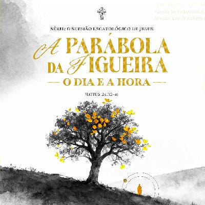 O Sermão Escatológico de Jesus | #5 A Parábola da Figueira o Dia e a Hora - Pr Filipe Breder - 09/11/2025 O Sermão Escatológico de Jesus | #5 A Parábola da Figueira o Dia e a Hora - Pr Filipe Breder - 09/11/2025