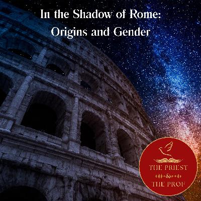 In the Shadow of Rome: Origins and Gender In the Shadow of Rome: Origins and Gender