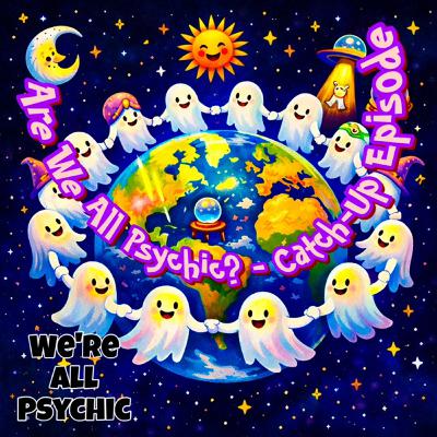 Are We All Psychic? - Spiritual, Metaphysical, Magical Conversations with Real People