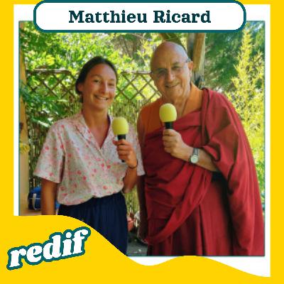 "Cultiver l'émerveillement" : Matthieu Ricard (moine bouddhiste)