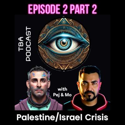 TBA Podcast - Episode 2 Part 2 - Palestine/Israel Crisis
