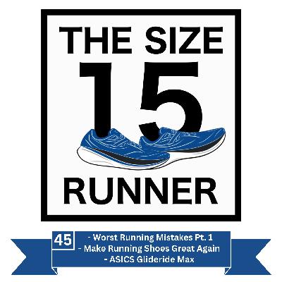 45. Making Running Shoes Great Again, ASICS Glideride Max, & Worst Running Mistakes Part 1