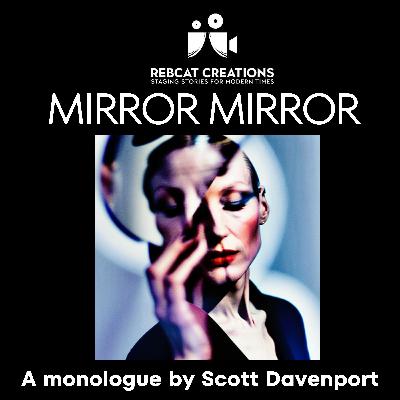 Mirror Mirror. A podcast monologue about ageing and relationships.