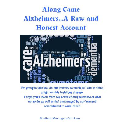 Along Came Alzheimers Disease.....A Raw and Honest Account