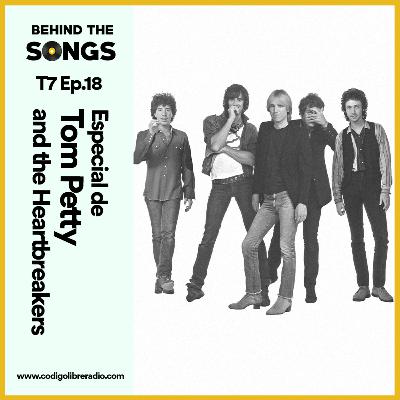Behind The Songs T7 Ep. 18 :: Especial de Tom Petty and the Heartbreakers