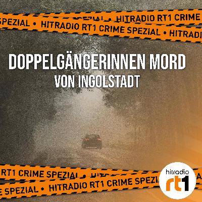 Crime-Spezial: "Der Doppelgängerinnen Mord von Ingolstadt"