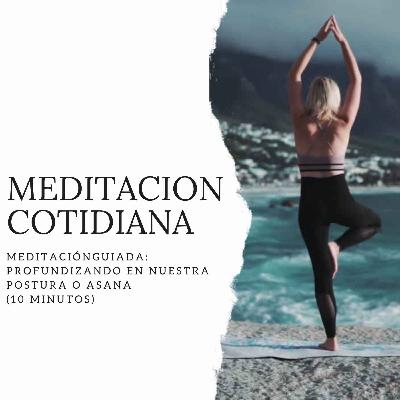 Meditación Guiada: Profundizando en nuestra postura o asana (10 minutos)
