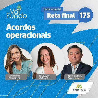Acordos operacionais | Série especial - Reta final 175 - EP01