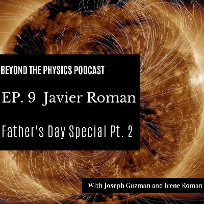 Fathers Day Special Part 2- Javier Roman
