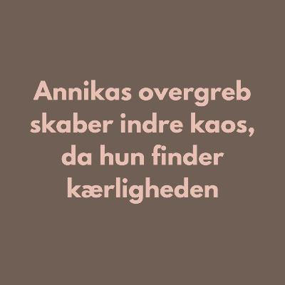 S2 E9: Annikas overgreb skaber indre kaos, da hun finder kærligheden