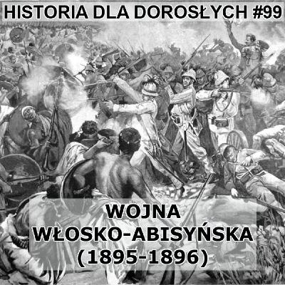 99 - Wojna włosko-abisyńska (1895-1896) 99 - Wojna włosko-abisyńska (1895-1896)