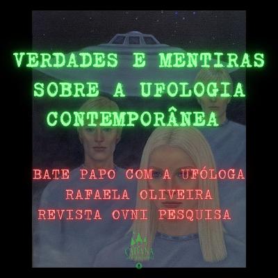 Verdades e Mentiras Sobre A Ufologia Comtemporânea - Bate papo com a ufóloga Rafaela Oliveira, REVISTA OVNI PESQUISA