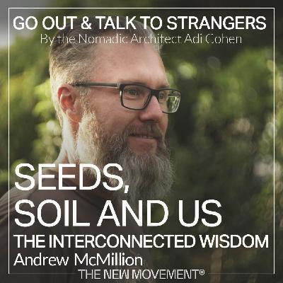 S05E08 Seeds, Soil, and Us: The Interconnected Wisdom with Andrew McMillion S05E08 Seeds, Soil, and Us: The Interconnected Wisdom with Andrew McMillion