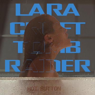 Episode 115: Oh, Bugger - Lara Croft: Tomb Raider