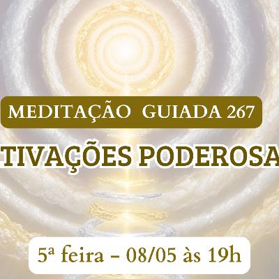 ATIVAÇÕES PODEROSAS - MEDITAÇÃO GUIADA 267