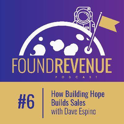 How Building Hope Builds Sales with Dave Espino - Episode 6
