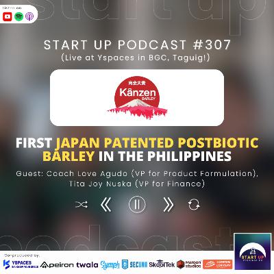 Start Up #307: Kanzen Barley - First Japan Patented Postbiotic Barley in the Philippines