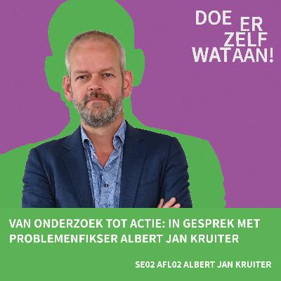 Seizoen 2 aflevering 2: Van onderzoek tot actie - in gesprek met problemenfikser Albert Jan Kruiter Seizoen 2 aflevering 2: Van onderzoek tot actie - in gesprek met problemenfikser Albert Jan Kruiter