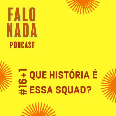 #16+1 Que História é essa Squad?