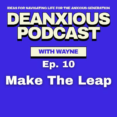 Ep 10: Make The Leap Ep 10: Make The Leap