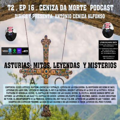 CENIZA DA MORTE PODCAST T2,Ep16: ASTURIAS: MITOS, LEYENDAS Y MISTERIOS CENIZA DA MORTE PODCAST T2,Ep16: ASTURIAS: MITOS, LEYENDAS Y MISTERIOS