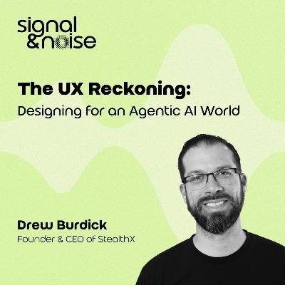 The UX Reckoning: Designing for an Agentic AI World with Drew Burdick, Founder of StealthX