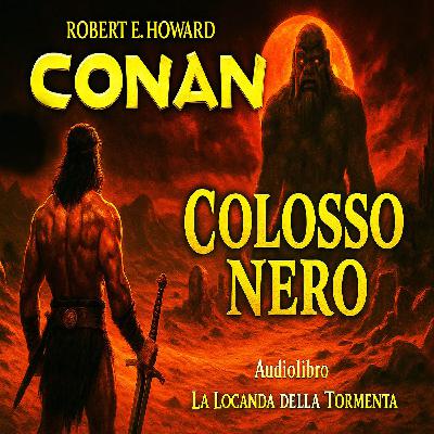 Robert E. Howard – Audiolibro Conan il Barbaro: Colosso Nero Robert E. Howard – Audiolibro Conan il Barbaro: Colosso Nero