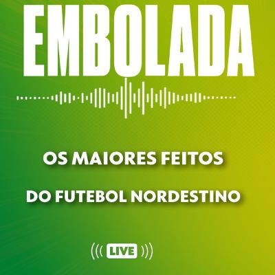 Embolada #373 - Debate sobre os maiores feitos do futebol nordestino Embolada #373 - Debate sobre os maiores feitos do futebol nordestino