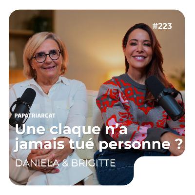 #223 - Une claque n'a jamais tué personne ? - Daniela Martins et Brigitte Oriol #223 - Une claque n'a jamais tué personne ? - Daniela Martins et Brigitte Oriol