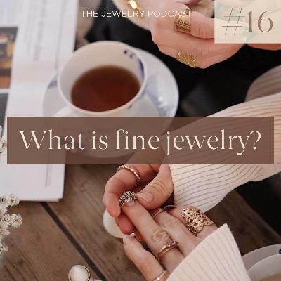 16. What is fine jewelry?