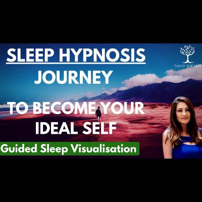 SLEEP HYPNOSIS JOURNEY to Become Your Ideal Self