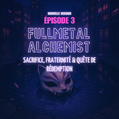 Fullmetal Alchemist : Sacrifice, fraternité & quête de rédemption
