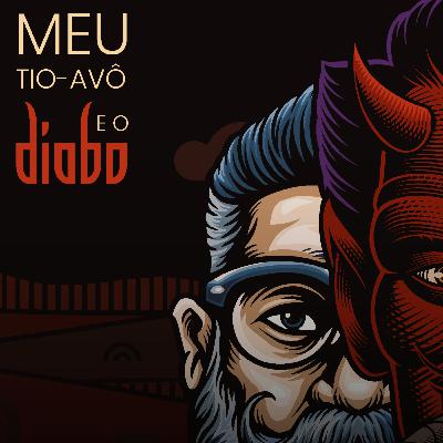 #06 - Meu tio-avô e o diabo