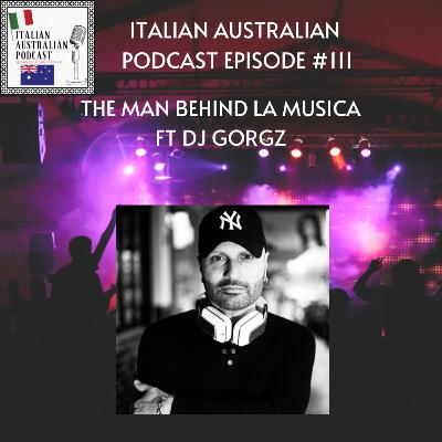 Episode 111: The Man behind La Musica featuring DJ Gorgz
