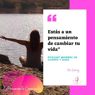 Episodio#7: "Estás a un pensamiento de cambiar tu vida"