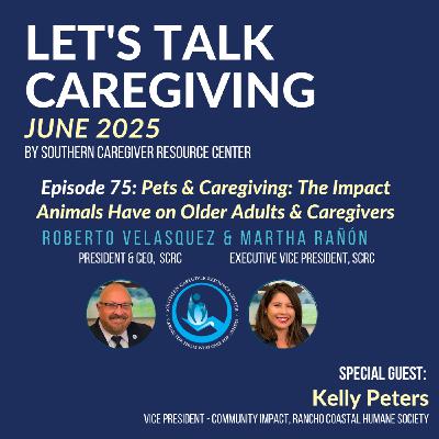 Episode 75: Pets & Caregiving: The Impact Animals Have on Older Adults & Caregivers Episode 75: Pets & Caregiving: The Impact Animals Have on Older Adults & Caregivers