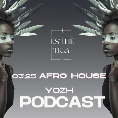 03.25 Afro house  - YOZH - (Esthetica Project) 03.25 Afro house  - YOZH - (Esthetica Project)