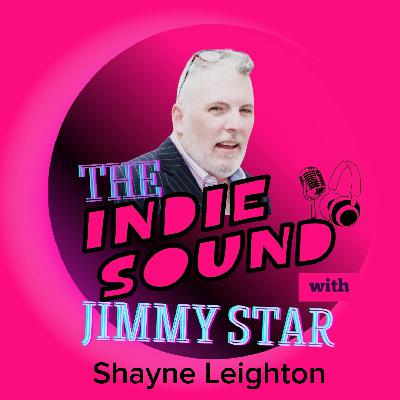 The Indie Sound with Jimmy Star - Shayne Leighton The Indie Sound with Jimmy Star - Shayne Leighton
